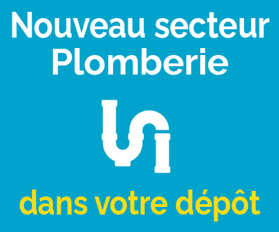 Nouveau secteur plomberie dans votre dépôt